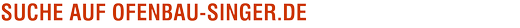 SUCHE AUF OFENBAU-SINGER.DE